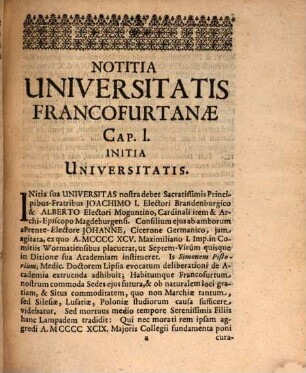 Memoranda Francofurtana Notitia Universitatis, De Initiis, Privilegiis, Ordine, Statutis Ipsius: Catalogus Universalis Librorum Bibliothecae Nunc Publicae : Antehac Privata Industria Incomparabilium Virorum, Sigfridi Utensbergeri, I.U.D. & Professoris, Matthaei Cunonis, I.U.D. P.P. & Ordinarii, Thomae Werlieni, I.U.D. & Consil. Palat. ac Lignic. Gregorii Franci, S.S. Th. D. & P.P. Christophori Pelargi, S.S. Th. D. & P.P. totiusque Marchiae Generalis Superintendentis instructae Wolfgangi Iusti Chronicon Urbis Francofurtanae. Catalogus Plantarum In Tractu Francofurtano Sponte Nascentium