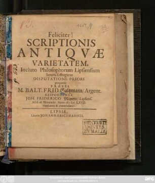 1: Scriptionis Antiquae Varietatem, Incluto Philosophorum Lipsiensium Senatu suffragante Disputatione ... proponit Praeses M. Balt. Frid. Saltzmann/ Argent.