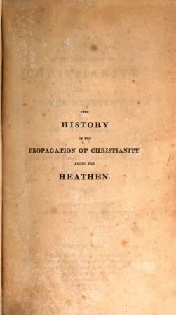 The history of the propagation of Christianity among the Heathen since the Reformation : in two volumes, 2