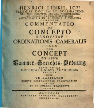 Commentatio de concepto renovatae ordinationis Cameralis : vulgo vom Concept der neuen Cammer-Gerichts-Ordnung, binis antea dissertationibus acad. exhibita nunc ob raritatem ... recusa ...