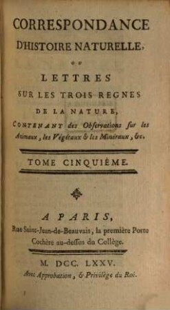 Correspondance D'Histoire Naturelle Ou Lettres Sur Les Trois Regnes De La Nature : Contenant des Observations sur les Animaux, les Végétaux & les Minéraux, &c., 5