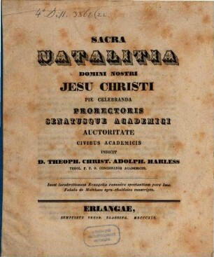 Sacra natalitia Domini Nostri Jesu Christi pie celebranda Prorectoris Senatusque academici auctoritate civibus academicis indicit D. Theoph. Christ. Adolph. Harless : Inest lucubrationum Evangelia canonica spectantium pars I. Fabula de Matthaeo syro-chaldaice conscripto