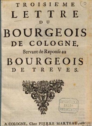 Troisième Lettre Du Bourgeois De Cologne : Servant de Reponse au Bourgeois De Treves ; [ A. C. ce 10 Novembre 1686.]