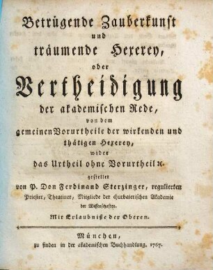 Betrügende Zauberkunst und träumende Hexerey, oder Vertheidigung der akademischen Rede, von dem gemeinen Vorurtheile der wirkenden und thätigen Hexerey, wider das Urtheil ohne Vorurtheil [et]c. gestellet
