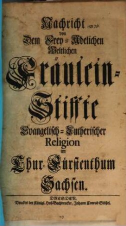 Nachricht von Dem Frey-Adelichen Weltlichen Fräulein-Stiffte Evangelisch-Lutherischer Religion im Chur-Fürstenthum Sachsen