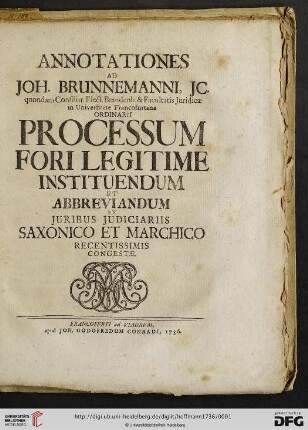 Annotationes Ad Joh. Brunnemanni ... Processum Fori Legitime Instituendum Et Abbreviandum Ex Iuribus Iudiciariis Saxonico Et Marchico Recentissimis Congestae