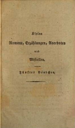 Kleine Romane, Erzählungen, Anecdoten und Miscellen, 5