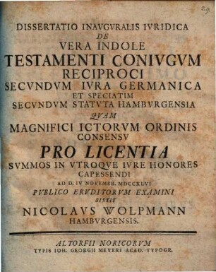 Dissertatio Inavgvralis Ivridica De Vera Indole Testamenti Conivgvm Reciproci Secvndvm Ivra Germanica Et Speciatim Secvndvm Statvta Hambvrgensia