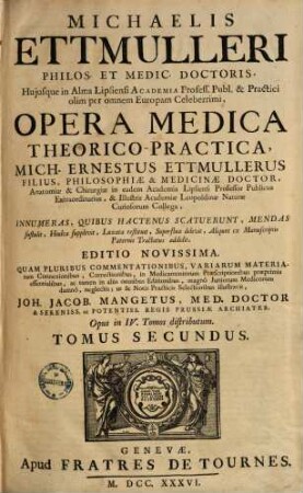 Michaelis Ettmulleri ... Opera Medica Theorico-Practica : opus in IV tomos distributum. Tomus Secundus