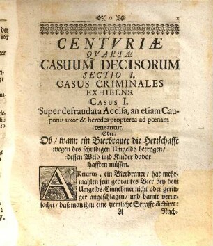 Centuria ... Promptuarii, Selectorum Casuum Juridico-Practicorum, Tam Qvotidie, Qvam Rarivs Occvrentium ... Das ist: Der Ausgerüsteten Schatz-Cammer ... Hundert Allerhand auserlesener Gerichts-Fälle, wie solche theils täglich, theils auch etwas seltener sich zutragen ... : Qui Partim Partim in variis per Europam Dicasteriis ... per rationes ... agitati & decisi, partim in nobilioribus Germaniae nostrae Academiis per Consilia ... posteritati relicti sunt, 4. Centuria Quarta Promptuarii ...