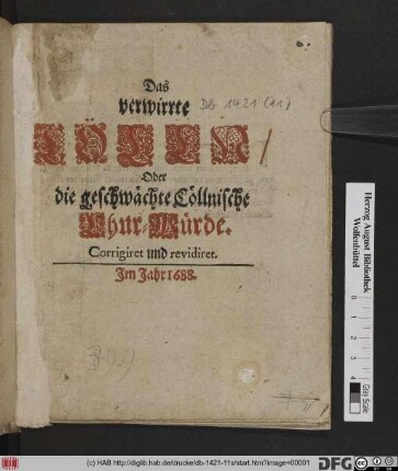 Das verwirrte Cölln/ Oder die geschwächte Cöllnische Chur-Würde