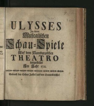 Ulysses : In einem Musicalischen Schau-Spiele Auf dem Hamburgischen Theatro vorgestellet Im Jahr 1721
