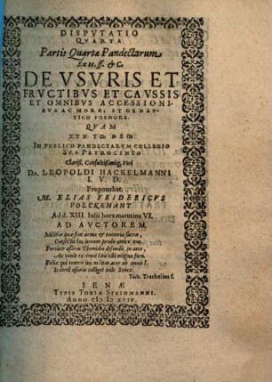 Disputatio Quarta Partis Quartae Pandectarum Ex tt. ff. et C. De Usuris Et Fructibus Et Caussis Et Omnibus Accessionibus Ac Mora; Et De Nautico Foenore