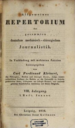 Allgemeines Repertorium der gesammten deutschen medizinisch-chirurgischen Journalistik : mit Berücksichtigung d. Neuesten und Wissenswürdigsten aus d. ausländischen medizinisch-chirurgischen Journal Literatur. 8,1. 1834