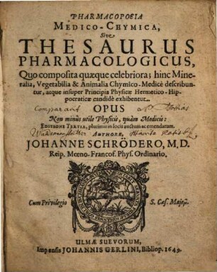Pharmacopoeia Medico-Chymica, Sive Thesaurus Pharmacologicus : Quo composita quaeque celebriora; hinc Mineralia, Vegetabilia & Animalia Chymico-Medicè describuntur, atque insuper Principia Physicae Hermetico-Hippocraticae candidè exhibentur ...