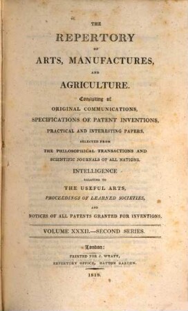The repertory of arts, manufactures, and agriculture : consisting of original communications, specifications of patent inventions, practical and interesting papers, selected from the philosophical transactions and scientific journals of all nations. 32. 1817/18 = Nr. 187 - 192