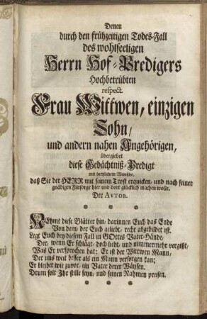 Denen durch den frühzeitigen Todes-Fall des wohlseeligen Herrn Hof-Predigers Hochbetrübten respect. Frau Wittwen, einzigen Sohn, und andern nahen Angehörigen...Der Autor.