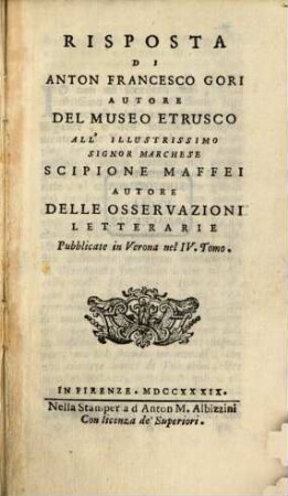 Risposta di A.F.G., autore del Museo Etrusco, all'illustrissimo ... S. Maffei, autore delle osservazioni letterarie pubblicate in Verona nel IV. tomo