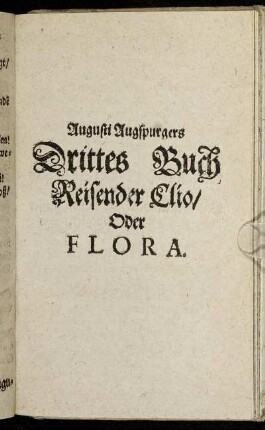 Augusti Augspurgers Drittes Buch Reisender Clio/ Oder Flora.