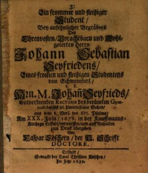Ein frommer und fleißiger Student : bey ansehnlicher Begräbis ... J. S. Seyfriedens ... entworfen