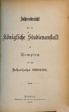 Jahresbericht über die Königl. Studien-Anstalt zu Kempten : für das Schuljahr ... 1882/83