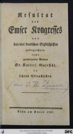 Resultat des Emser Kongresses von den vier deutschen Erzbischöffen unterzeichnet : samt genehmigender Antwort Sr. Kaiserl. Majestät, in aechten Aktenstücken