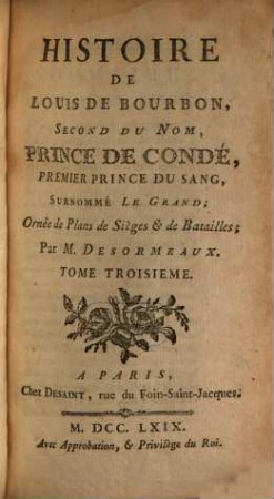 Histoire De Louis De Bourbon, Second Du Nom, Prince De Condé, Premier Prince Du Sang, Surnommé Le Grand. 3