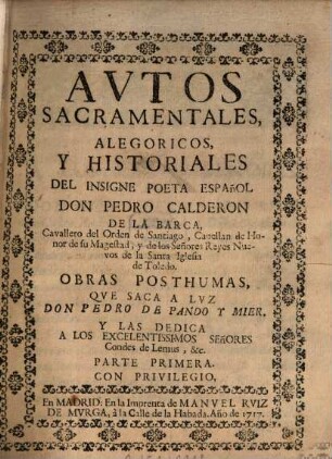 Avtos Sacramentales, Alegoricos, Y Historiales Del Insigne Poeta Español Don Pedro Calderon De La Barca, Cavallero del Orden de Santiago, ..., 1