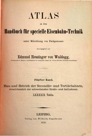 Handbuch für specielle Eisenbahn-Technik. 5,[2], Bau und Betrieb der Secundär- und Tertiärbahnen, Atlas