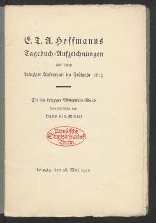 E. T. A. Hoffmanns Tagebuch-Aufzeichnungen über seinen Leipziger Aufenthalt im Frühjahr 1813 : für den Leipziger Bibliophilen-Abend herausgegeben