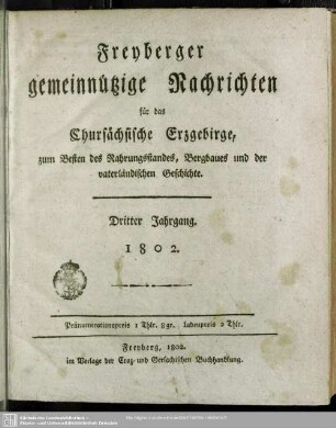 3.1802: Freyberger gemeinnützige Nachrichten für das chursächsische Erzgebirge : zum Besten d. Nahrungsstandes, Bergbaues und der vaterländischen Geschichte