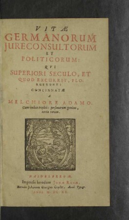 Vitae Germanorum Jureconsultorum Et Politicorum: Qvi Superiori Seculo, Et Quod Excurrit, Floruerunt : Cum indice triplici: personarum gemino, tertio rerum