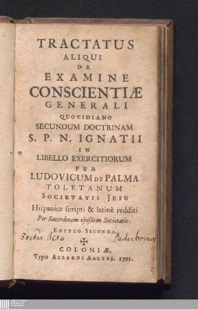 Tractatus Aliqui De Examine Conscientiæ Generali Quotidiano Secundum Doctrinam S. P. N. Ignatii In Libello Exercitiorum