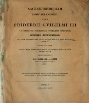 Sacram memoriam Regis serenissimi divi Friderici Guilelmi III. Universitatis Fridericiae Guilelmiae Rhenanae conditoris munificentissimi ab eadem universitate die III. mensis augusti anni MDCCCLXIV hora XI pie recolendam victorumque renuntiationem e litterarum certaminibus prodeuntium legtime indicit Ioan. Frider. Aug. van Calker : Praecedunt Quaestiones nonnullae de nexu ac necessitudine philosophiae et scientiae naturalis et mathematicae