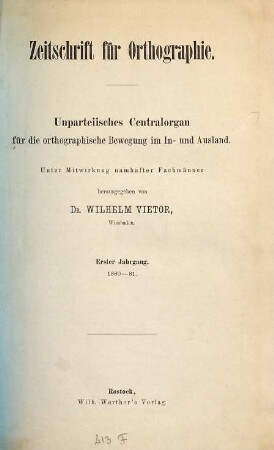 Zeitschrift für Orthographie : unparteiisches Centralorgan für d. orthographische Bewegung im In- und Ausland, 1. 1880/81