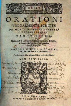 Delle Orationi Volgarmente Scritte Da Molti Hvomini Illvstri De Tempi Nostri : Nella quale si contengono discorsi appartenenti a Principi, a Senatori, a Capitani, & ad ogni altra qualità di persone, Parte Prima
