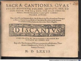 SACRAE CANTIONES, QVAS VVLGO MOTECTA VOCANT, QVINQVE, SEX, ET OCTO VOCVM, TVM VIVA VOCE, TVM ETIAM OMNIS GENERIS INSTRVMENTIS CANTATV COMMODISSIMAE