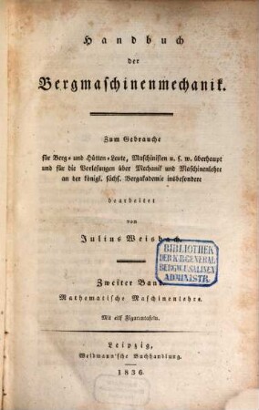 Handbuch der Bergmaschinenmechanik : zum Gebrauche für Berg- und Hütten-Leute, Maschinisten u.s.w. überhaupt und für die Vorlesungen über Mechanik und Maschinenlehre an der königl. sächs. Bergakademie insbesondere, 2. Mathematische Maschinenlehre