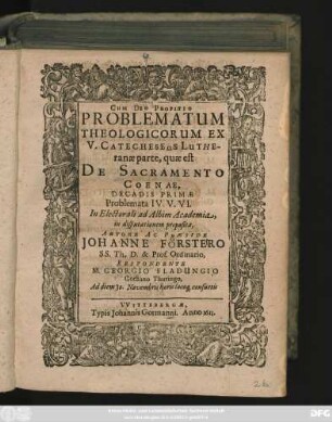 Problematum Theologicorum Ex V. Catecheseōs Lutheranae parte, quae est De Sacramento Coenae, Decadis Primae Problemata IV. V. VI.