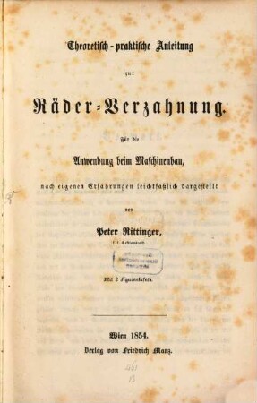 Theoretisch-praktische Anleitung zur Räder-Verzahnung : für die Anwendung beim Maschinenbau, nach eigenen Erfahrungen leichtfaßlich dargestellt