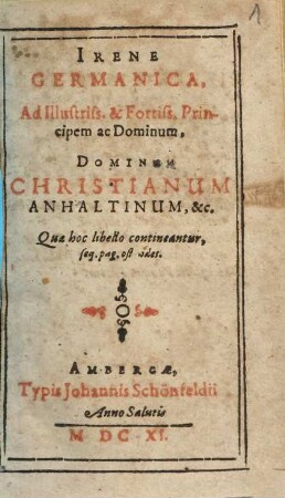 Irene Germanica : Ad Illustriss. & Fortiss. Principem ac Dominum, Dominum Christianum Anhaltinum, &c. ...