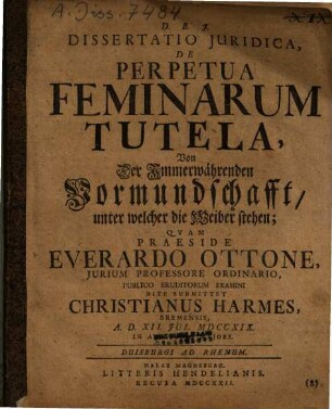Dissertatio iuridica de perpetua feminarum tutela : Von der immerwährenden Vormundschaft, unter welcher die Weiber stehen