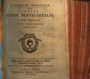 Academiae Prorector cum Senatu festa pentecostalia anni 1791 rite celebranda indicunt : Insunt anecdota quaedam ad historiam Concilii Tridentini pertinentia ; Nr. I.
