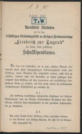 Revidirte Statuten des bei dem 50jährigen Gründungsfeste der hiesigen Freimaurerloge "Friedrich zur Tugend" im Jahre 1829 gestifteten Schulstipendiums
