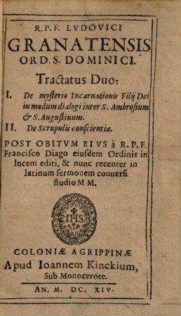 R.P.F. Ludovici Granatensis Ordinis Praedicatorum Vita : Itemque Tractatus duo, I. De Mysterio Incarnationis..., II. De scrupulis Conscientia. [2]