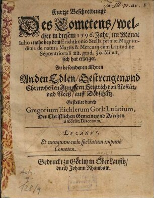 Kurtze Beschreibung des Cometens welcher in diesem 1596 Jahr im Monat Iulio nahe bey dem Erichthonio Stella primae Magnitudinis de natura Martis & Mercurij cum Latitudine Septentrionali 22. grad. 30. Minut. sich hat gezeigt