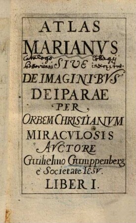 Atlas Marianvs Sive De Imaginibvs Deiparae : Per Orbem Christianvm Miracvlosis. 1