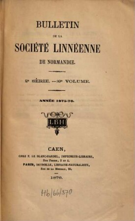 Bulletin de la Société Linnéenne de Normandie : travaux .... 10. 1875/76. - 1876