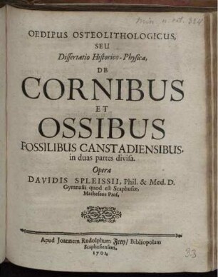 Oedipus Osteolithologicus, Seu Dissertatio Historico-Physica, De Cornibus Et Ossibus Fossilibus Canstadiensibus, in duas partes divisa