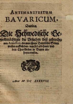 Antimanifestum Bavaricum, darinn die Schwedische Gevollmächtigte die Ursachen des gebrochenen Armistitii ... von sich ablassen ...